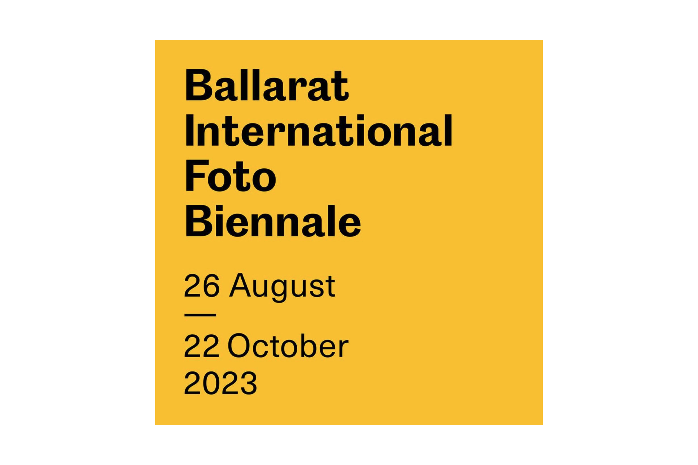 My photography the Ballarat International Foto Biennale 2023: 26 August – 22 October 2023